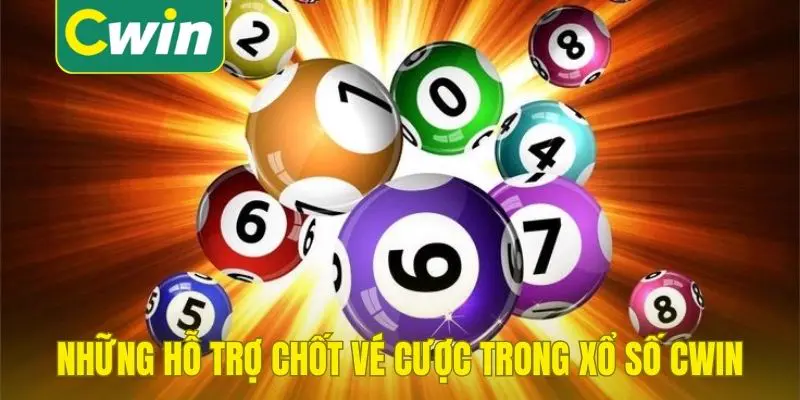 Những hỗ trợ chốt vé cược trong xổ số Cwin