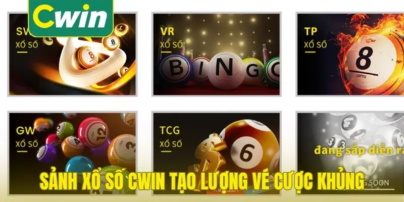 Sảnh xổ số Cwin tạo lượng vé cược khủng