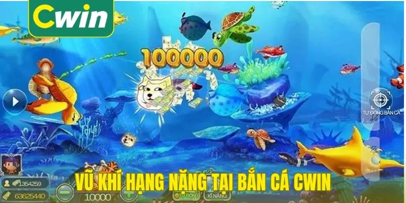 Vũ khí hạng nặng tại bắn cá Cwin